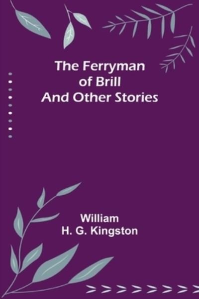 Cover for William H G Kingston · The Ferryman of Brill and other stories (Pocketbok) (2022)
