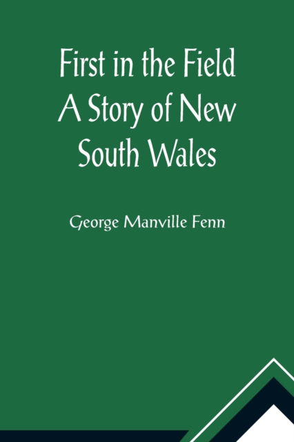 Cover for George Manville Fenn · First in the Field A Story of New South Wales (Paperback Book) (2021)