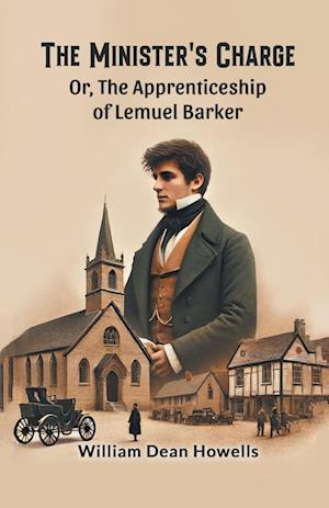Cover for William Dean Howells · The Minister's Charge Or, The Apprenticeship of Lemuel Barker (Paperback Book) (2024)