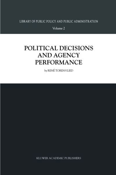 R. Torenvlied · Political Decisions and Agency Performance - Library of Public Policy and Public Administration (Paperback Book) [Softcover reprint of the original 1st ed. 2000 edition] (2012)