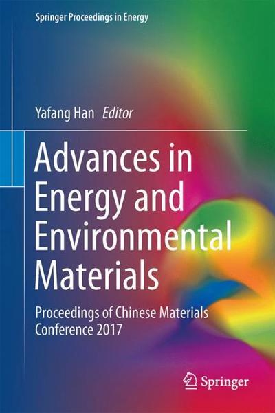 Cover for Advances in Energy and Environmental Materials: Proceedings of Chinese Materials Conference 2017 - Springer Proceedings in Energy (Hardcover Book) [1st ed. 2018 edition] (2018)