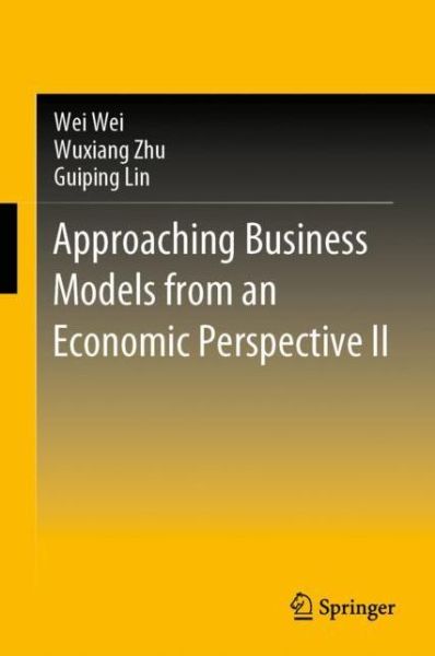 Cover for Wei Wei · Approaching Business Models from an Economic Perspective II (Hardcover Book) [1st ed. 2020 edition] (2020)