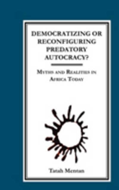 Cover for Tatah Mentan · Democratizing or Reconfiguring Predatory Autocracy? Myths and Realities in Africa Today (Paperback Book) (2009)