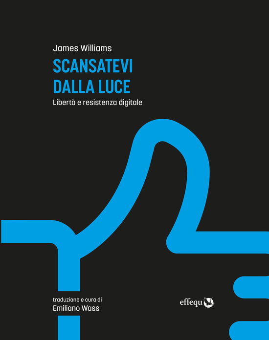 Cover for James Williams · Scansatevi Dalla Luce. Liberta E Resistenza Digitale. Nuova Ediz. (Buch)