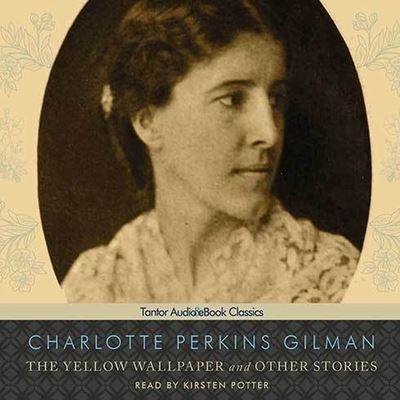 The Yellow Wallpaper and Other Stories - Charlotte Perkins Gilman - Music - TANTOR AUDIO - 9798200095575 - April 19, 2011