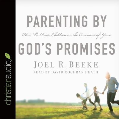 Parenting by God's Promises - Joel R Beeke - Music - Christianaudio - 9798200491575 - September 15, 2015