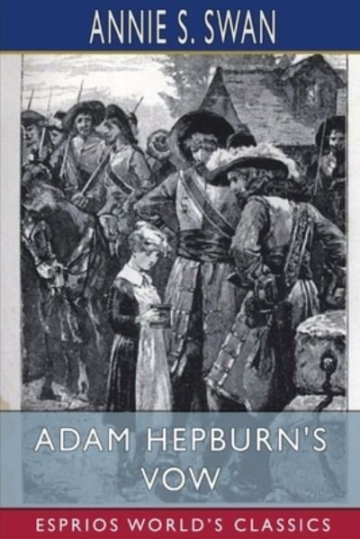 Cover for Annie S Swan · Adam Hepburn's Vow (Esprios Classics): A Tale of Kirk and Covenant (Paperback Book) (2024)