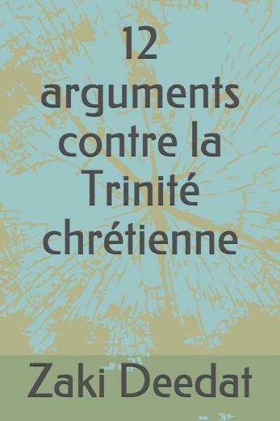 12 arguments contre la Trinite chretienne - Zaki Deedat - Kirjat - Independently Published - 9798462257575 - sunnuntai 22. elokuuta 2021