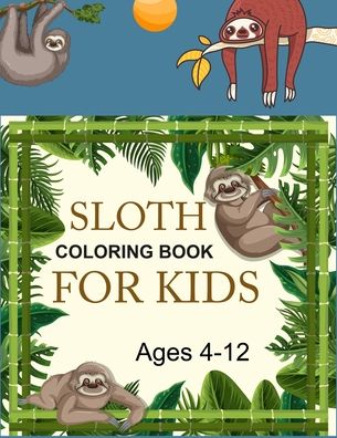 Cover for Motaleb Press · Sloth Coloring Book For Kids Ages 4-12: Sloth Coloring Book (Paperback Book) (2021)