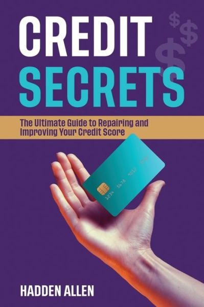 Cover for Hadden Allen · Credit Secrets: The Ultimate Guide to Repairing and Improving Your Credit Score (Taschenbuch) (2021)