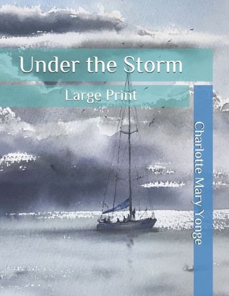 Cover for Charlotte M Yonge · Under the Storm: Large Print (Taschenbuch) (2020)
