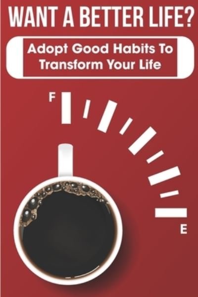 Cover for Phoenix · Want A Better Life Adopt Good Habits To Transform Your Life (Paperback Bog) (2020)