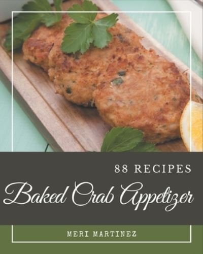 Cover for Meri Martinez · 88 Baked Crab Appetizer Recipes (Paperback Book) (2020)