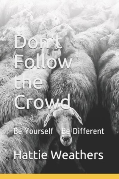 Don't Follow the Crowd - Hattie Weathers - Libros - Independently Published - 9798587365575 - 29 de diciembre de 2020