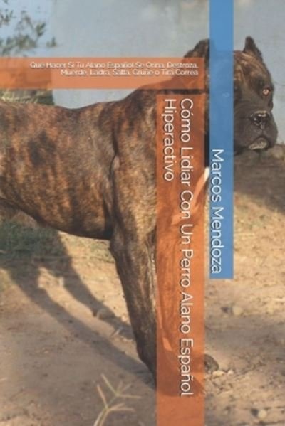 Cover for Marcos Mendoza · Como Lidiar Con Un Perro Alano Espanol Hiperactivo (Paperback Book) (2021)
