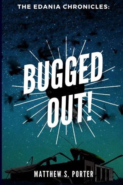 Bugged Out! - Matthew Porter - Books - Independently Published - 9798638957575 - April 22, 2020