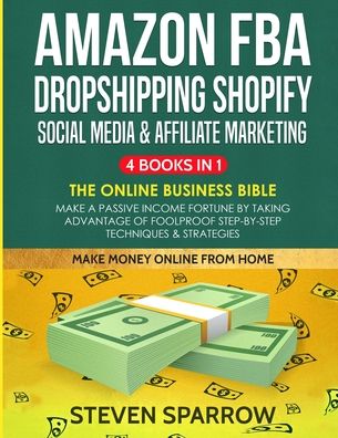 Amazon FBA, Dropshipping Shopify, Social Media & Affiliate Marketing - Steven Sparrow - Boeken - Independently Published - 9798664811575 - 8 juli 2020