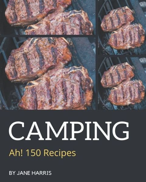 Cover for Jane Harris · Ah! 150 Camping Recipes (Pocketbok) (2020)