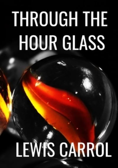 Cover for Lewis Carrol · THROUGH THE HOUR GLASS - Lewis Carrol (Taschenbuch) (2020)