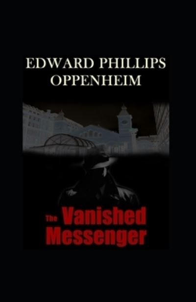 Cover for E Phillips Oppenheim · The Vanished Messenger Annotated (Paperback Bog) (2021)
