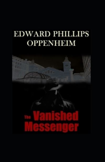 Cover for E Phillips Oppenheim · The Vanished Messenger Annotated (Paperback Book) (2021)