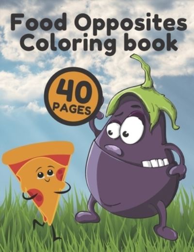 Cover for Sofia Candid · Food Opposites Coloring Book: Relaxing Children' s Drawings Stress Learning For Kids (Paperback Book) (2021)