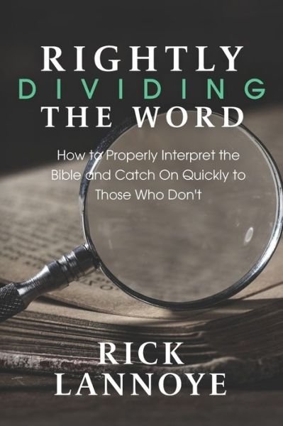 Rightly Dividing The Word - Rick Lannoye - Böcker - Independently Published - 9798733111575 - 5 april 2021