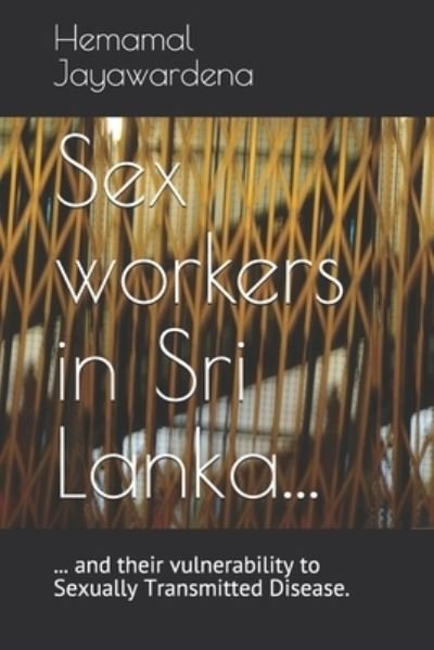 Cover for Hemamal S Jayawardena · Sex workers in Sri Lanka and their vulnerability to Sexually Transmitted Disease (Paperback Book) (2021)