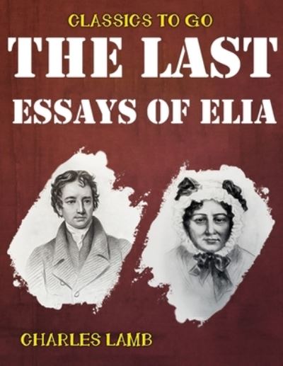 The last essays of Elia - Charles Lamb - Books - Independently Published - 9798743897575 - April 25, 2021