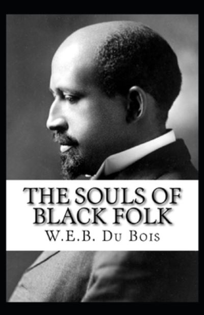 Cover for William Edward Burghardt Du Bois · The Souls of Black Folk by William Edward Burghardt Du Bois (Paperback Book) [Illustrated edition] (2021)