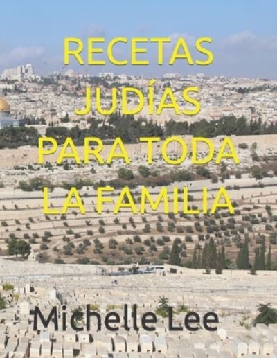 Recetas Judias Para Toda La Familia - Michelle Lee - Books - Independently Published - 9798804800575 - April 18, 2022