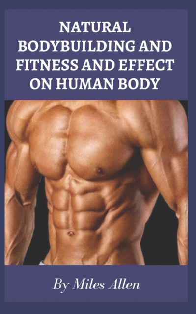 Cover for Miles Allen · Natural Bodybuilding and Fitness and Effect on Human Body (Paperback Book) (2022)