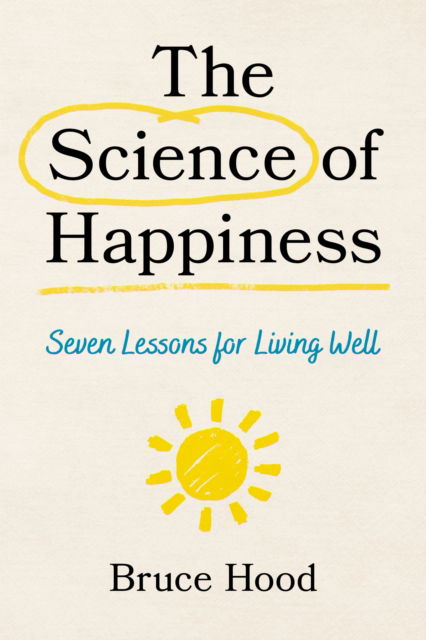 Cover for Bruce Hood · The Science of Happiness: Seven Lessons for Living Well (Paperback Book) (2024)