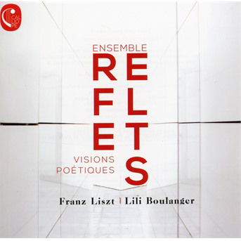Cover for Franz Liszt (1811-1886) · Ensemble Reflets - Visions Poetiques (CD) (2020)