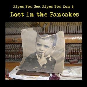 Cover for Pipes You Don't Pipes You See · Lost In The Pancakes (CD) [Ltd edition] (2011)
