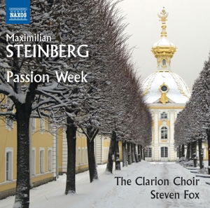 Cover for Steinberg / Clarion Choir / Fox · Maximilian Steinberg: Passion Week (CD) (2016)