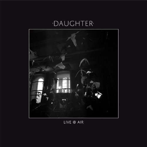 Daughter-live on Air - Daughter - Musikk - GLASSNOTE - 0810599020576 - 19. mai 2014