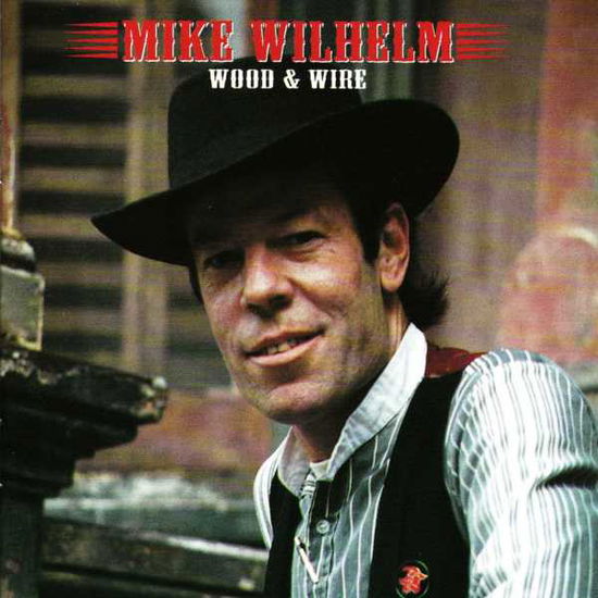 Cover for Mike Wilhelm · Wood &amp; Wire (CD) (2012)