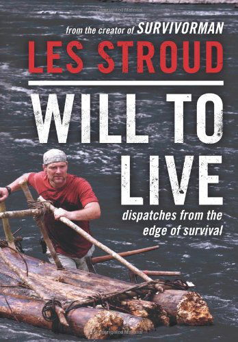 Cover for Les Stroud · Will to Live: Dispatches from the Edge of Survival (Paperback Book) [Original edition] (2011)