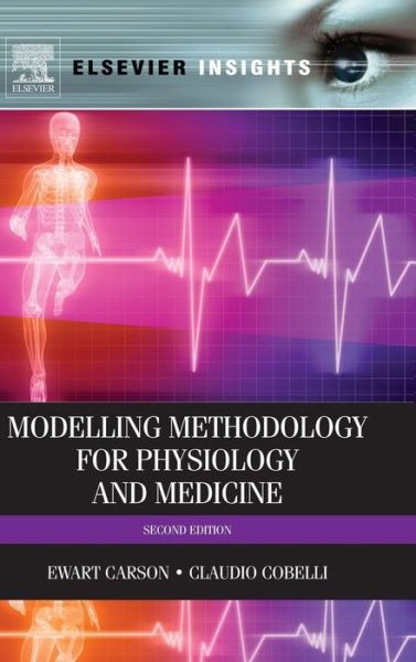 Cover for Carson, Ewart (Emeritus Professor of Systems Science in the School of Mathematics, Computer Science and Engineering at City University of London, UK) · Modelling Methodology for Physiology and Medicine (Hardcover Book) (2013)