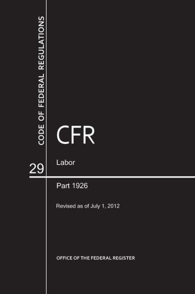 Cover for Office of the Federal Register (U S ) · Labor: Part 1926 - Code of Federal Regulations (Paperback Book) [Revised edition] (2012)