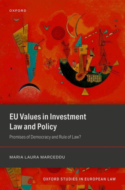 Cover for Marceddu, Dr Maria Laura, PhD · EU Values in Investment Law And Policy: Promises Of Democracy and Rule Of Law? - Oxford Studies in European Law (Hardcover Book) (2025)
