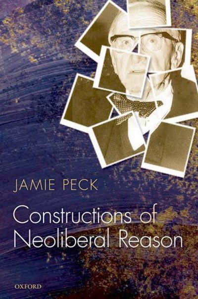 Cover for Peck, Jamie, PhD (Canada Research Chair in Urban and Regional Political Economy and Professor of Geography, University of British Columbia) · Constructions of Neoliberal Reason (Inbunden Bok) (2010)