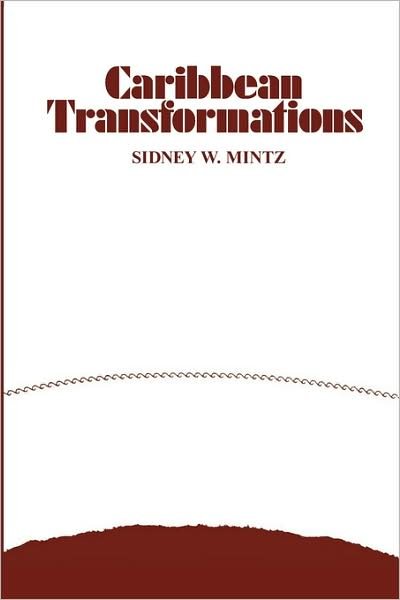 Caribbean Transformations - Sidney W. Mintz - Books - Taylor & Francis Inc - 9780202309576 - January 15, 2007