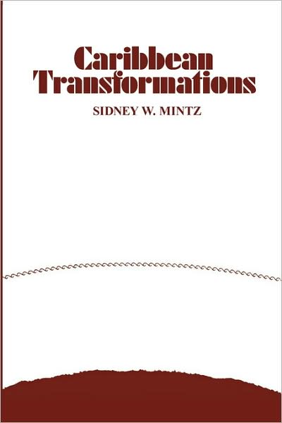 Caribbean Transformations - Sidney W. Mintz - Bøger - Taylor & Francis Inc - 9780202309576 - 15. januar 2007