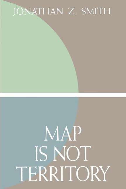 Cover for Jonathan Z. Smith · Map is not Territory: Studies in the History of Religions (Paperback Book) [Univ of Chicago PR edition] (1993)