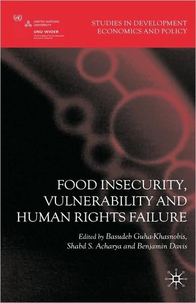 Food Insecurity, Vulnerability and Human Rights Failure - Studies in Development Economics and Policy - Basudeb Guha-Khasnobis - Książki - Palgrave Macmillan - 9780230553576 - 11 października 2007