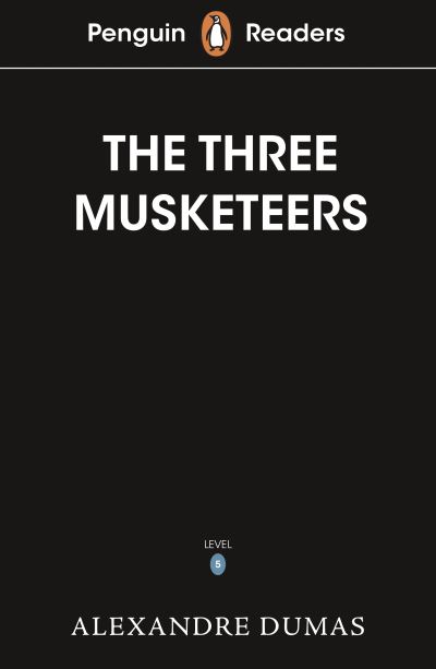 Penguin Readers Level 5: The Three Musketeers (ELT Graded Reader): Abridged Edition - Penguin Readers - Alexandre Dumas - Books - Penguin Random House Children's UK - 9780241542576 - April 7, 2022