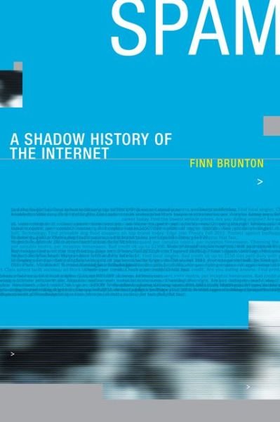 Cover for Brunton, Finn (Assistant Professor of Media, Culture, and Communication, New York University) · Spam: A Shadow History of the Internet - Infrastructures (Paperback Book) (2015)
