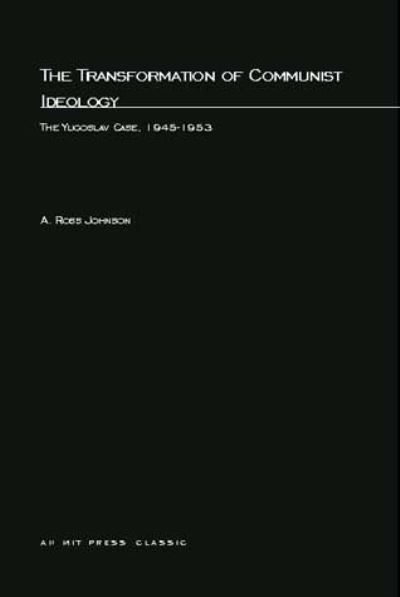 Cover for A. Ross Johnson · The Transformation of Communist Ideology: The Yugoslav Case, 1945-1953 - The MIT Press (Paperback Book) (2002)